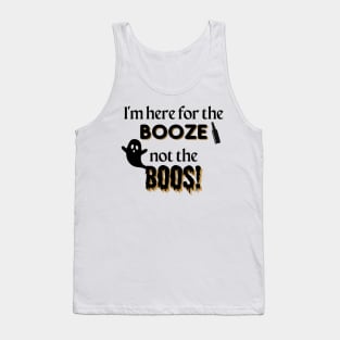 I'm Here for the Booze Not the Boos Tank Top